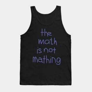 The Math is Not Mathing Tank Top